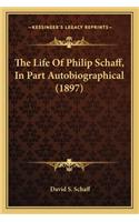 Life of Philip Schaff, in Part Autobiographical (1897)