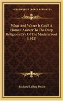 What and Where Is God? a Human Answer to the Deep Religious Cry of the Modern Soul (1922)