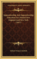 Apprenticeship And Apprenticeship Education In Colonial New England And New York (1917)