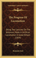 The Progress Of Locomotion: Being Two Lectures On The Advances Made In Artificial Locomotion In Great Britain (1854)(English)