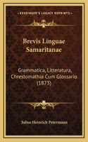 Brevis Linguae Samaritanae: Grammatica, Litteratura, Chrestomathia Cum Glossario (1873)
