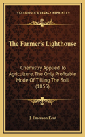 The Farmer's Lighthouse: Chemistry Applied To Agriculture, The Only Profitable Mode Of Tilling The Soil (1855)