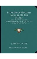 Essay On A Healthy Impulse Of The Heart: As A Valuable Sign Of Comparative Safety In The Use Of Anesthetics (1879)