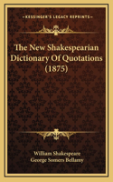 The New Shakespearian Dictionary Of Quotations (1875)