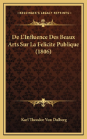 De L'Influence Des Beaux Arts Sur La Felicite Publique (1806)