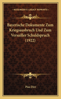 Bayerische Dokumente Zum Kriegsausbruch Und Zum Versailler Schuldspruch (1922): (German)