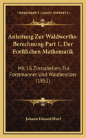 Anleitung Zur Waldwerths-Berechnung Part 1, Der Forftlichen Mathematik