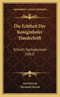 Die Echtheit Der Koniginhofer Handschrift: Kritisch Nachgewiesen (1862)(German)