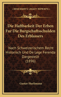 Die Haftbarkeit Der Erben Fur Die Burgschaftsschulden Des Erblassers: Nach Schweizerischem Recht Historisch Und De Lege Ferenda Dargestellt (1896)