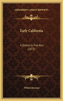 Early California: A Drama, In Five Acts (1872)