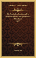Die Romischen Denksteine Des Grossherzoglichen Antiquariums in Mannheim (1877)