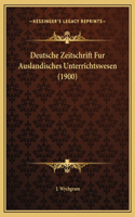 Deutsche Zeitschrift Fur Auslandisches Unterrichtswesen (1900)