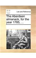 The Aberdeen Almanack, for the Year 1785, ...