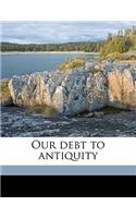 Our Debt to Antiquity