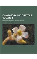 On Oratory and Orators; With Notes Historical and Explanatory Volume 1: (English)