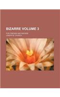 Bizarre; For Fireside and Wayside Volume 3