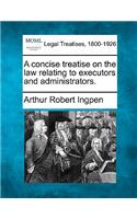 concise treatise on the law relating to executors and administrators.