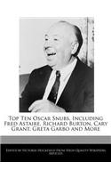 Top Ten Oscar Snubs, Including Fred Astaire, Richard Burton, Cary Grant, Greta Garbo and More