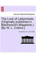 The Luck of Ladysmede. (Originally Published in Blackwood's Magazine.) [By W. L. Collins.]