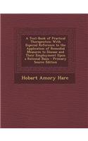 A Text-Book of Practical Therapeutics: With Especial Reference to the Application of Remedial Measures to Disease and Their Employment Upon a Rational Basis: With Especial Reference to the Application of Remedial Measures to Disease and Their Employment Upon a Rational Basis