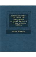 Indonesien: Oder, Die Inseln Des Malayischen Archipel, Parts 1-4: Oder, Die Inseln Des Malayischen Archipel, Parts 1-4