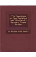 The Operations of War Explained and Illustrated - Primary Source Edition