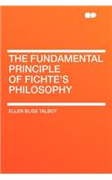 The Fundamental Principle of Fichte's Philosophy