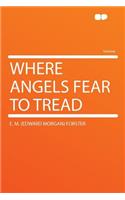 Where Angels Fear to Tread