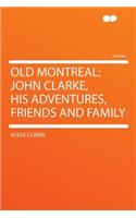 Old Montreal: John Clarke, His Adventures, Friends and Family(English)