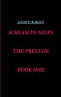 scream in neon, book one, the prelude