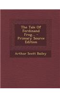 The Tale of Ferdinand Frog... - Primary Source Edition