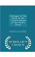 Catalogue of the Birds of the Tropical Islands of the Pacific Ocean - Scholar's Choice Edition