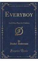 Everyboy: And Other Plays for Children (Classic Reprint)