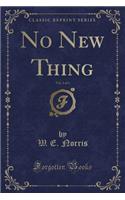 No New Thing, Vol. 1 of 3 (Classic Reprint): (English)