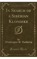 In Search of a Siberian Klondike (Classic Reprint)