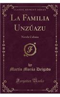 La Familia Unzï¿½azu: Novela Cubana (Classic Reprint)
