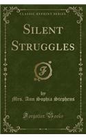 Silent Struggles (Classic Reprint)