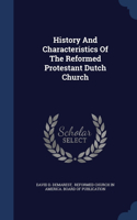 History And Characteristics Of The Reformed Protestant Dutch Church