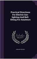 Practical Directions For Electric Gas-lighting And Bell-fitting For Amateurs