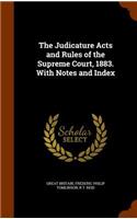 Judicature Acts and Rules of the Supreme Court, 1883. With Notes and Index
