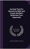 An Easy Test For Bacteria In Milk And Cream (barthel's Reductase Test Improved)