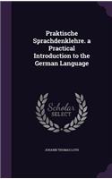 Praktische Sprachdenklehre. a Practical Introduction to the German Language