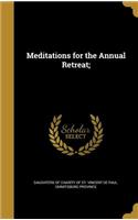 Meditations for the Annual Retreat;