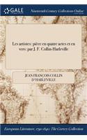 Les Artistes: Piece En Quatre Actes Et En Vers: Par J. F. Collin-Harleville