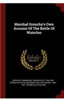 Marshal Grouchy's Own Account Of The Battle Of Waterloo