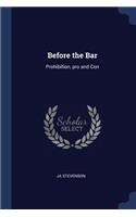 Before the Bar: Prohibition, pro and Con
