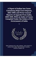 Digest of Indian law Cases Containing High Court Reports, 1862-1909; and Privy Council Reports of Appeals From India, 1836-1909, With an Index of Cases. Compiled Under the Orders of the Government of India