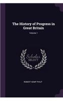 The History of Progress in Great Britain; Volume 1