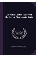 An Outline of the History of the Novela Picaresca in Spain