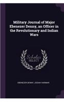 Military Journal of Major Ebenezer Denny, an Officer in the Revolutionary and Indian Wars